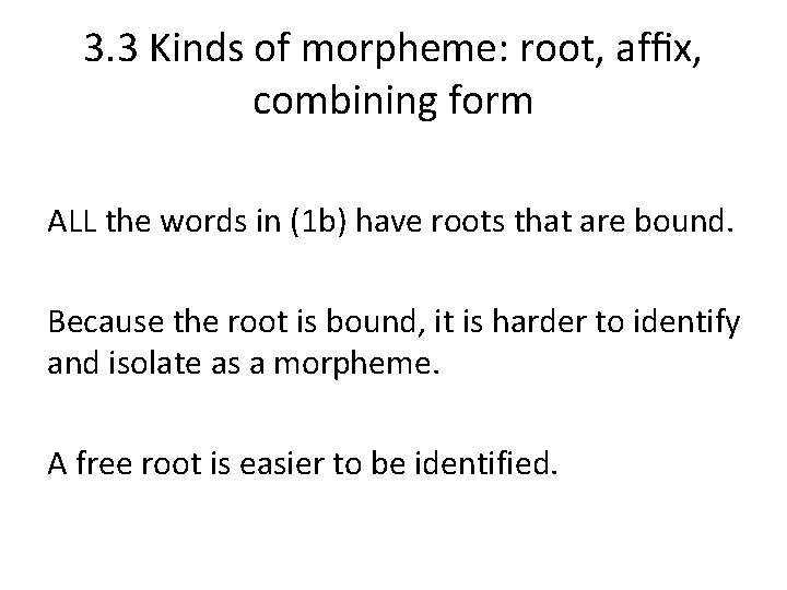 3. 3 Kinds of morpheme: root, afﬁx, combining form ALL the words in (1