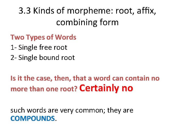 3. 3 Kinds of morpheme: root, afﬁx, combining form Two Types of Words 1