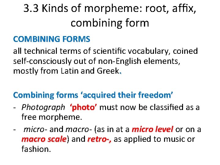 3. 3 Kinds of morpheme: root, afﬁx, combining form COMBINING FORMS all technical terms