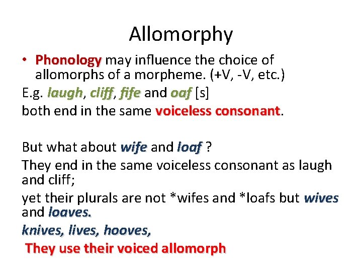 Allomorphy • Phonology may inﬂuence the choice of allomorphs of a morpheme. (+V, -V,