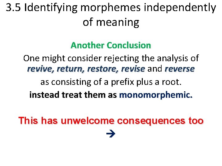 3. 5 Identifying morphemes independently of meaning Another Conclusion One might consider rejecting the