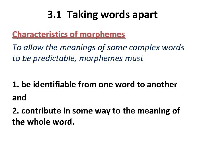 3. 1 Taking words apart Characteristics of morphemes To allow the meanings of some