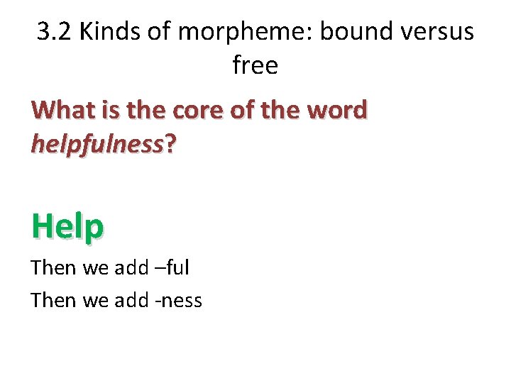 3. 2 Kinds of morpheme: bound versus free What is the core of the
