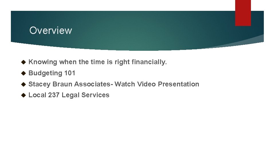 Overview Knowing when the time is right financially. Budgeting 101 Stacey Braun Associates- Watch