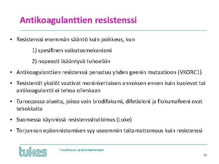 Antikoagulanttien resistenssi • Resistenssi enemmän sääntö kuin poikkeus, kun 1) spesifinen vaikutusmekanismi 2) nopeasti