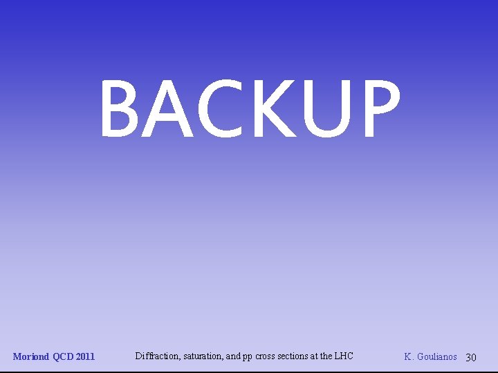 BACKUP Moriond QCD 2011 Diffraction, saturation, and pp cross sections at the LHC K.