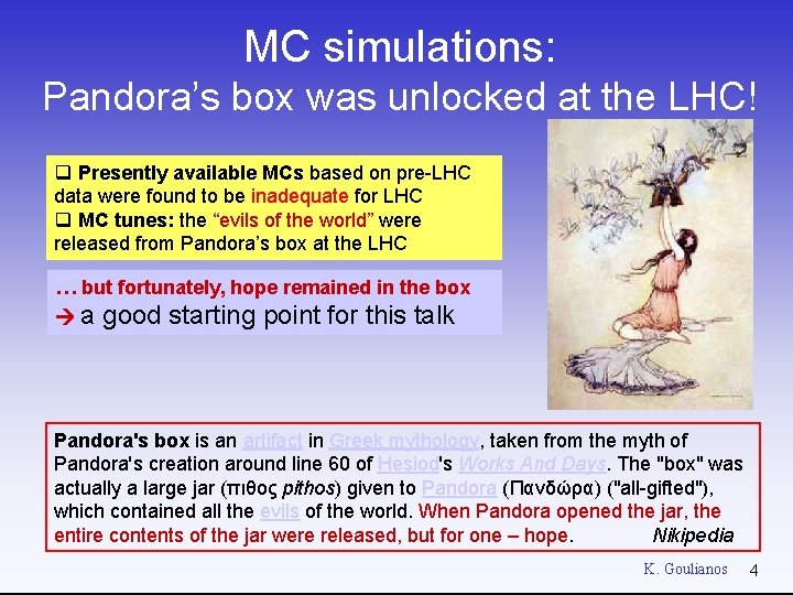 MC simulations: Pandora’s box was unlocked at the LHC! q Presently available MCs based