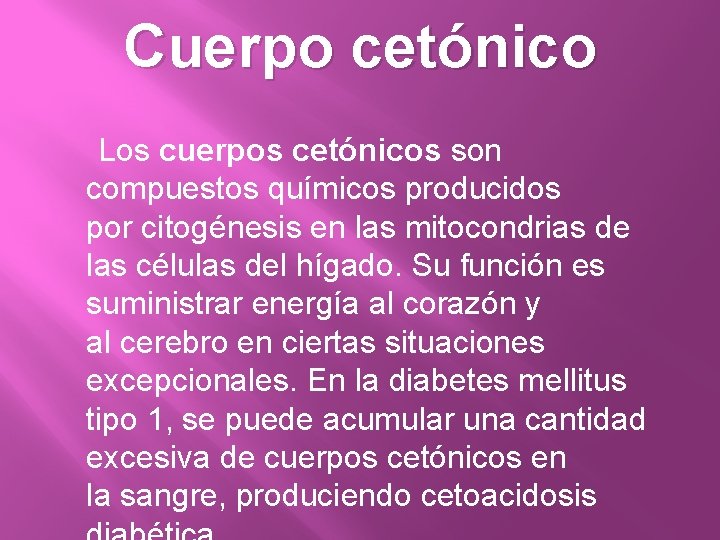 Cuerpo cetónico Los cuerpos cetónicos son compuestos químicos producidos por citogénesis en las mitocondrias