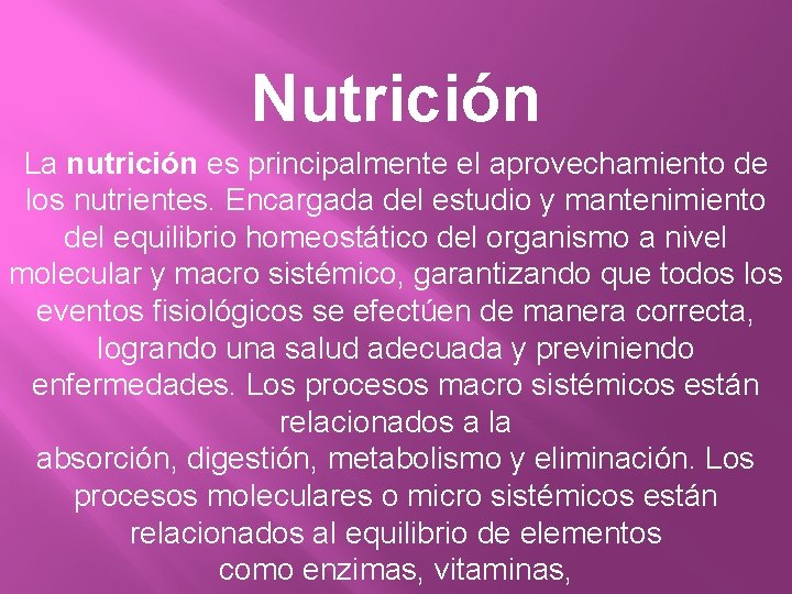 Nutrición La nutrición es principalmente el aprovechamiento de los nutrientes. Encargada del estudio y