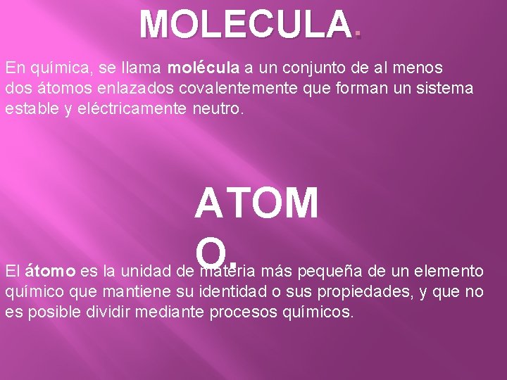MOLECULA. En química, se llama molécula a un conjunto de al menos dos átomos