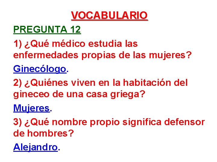 VOCABULARIO PREGUNTA 12 1) ¿Qué médico estudia las enfermedades propias de las mujeres? Ginecólogo.