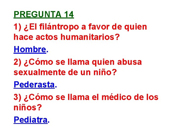 PREGUNTA 14 1) ¿El filántropo a favor de quien hace actos humanitarios? Hombre. 2)