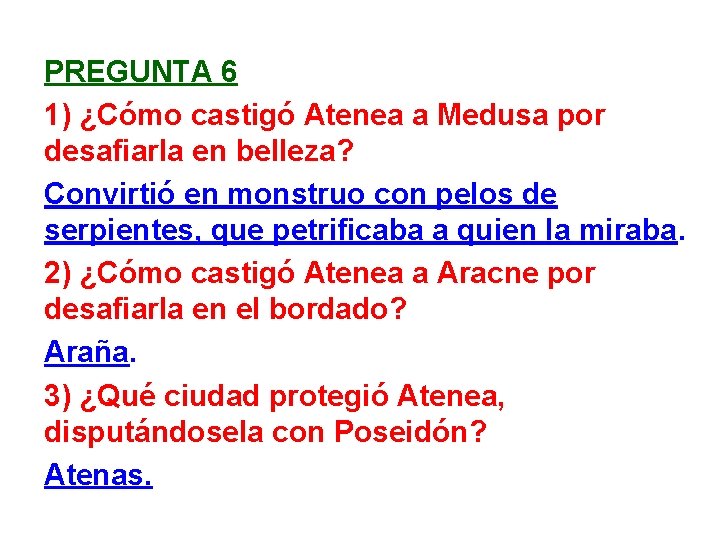 PREGUNTA 6 1) ¿Cómo castigó Atenea a Medusa por desafiarla en belleza? Convirtió en