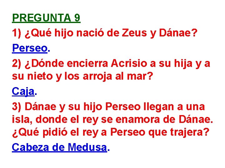 PREGUNTA 9 1) ¿Qué hijo nació de Zeus y Dánae? Perseo. 2) ¿Dónde encierra