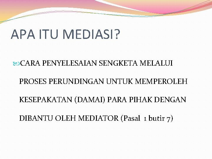 APA ITU MEDIASI? CARA PENYELESAIAN SENGKETA MELALUI PROSES PERUNDINGAN UNTUK MEMPEROLEH KESEPAKATAN (DAMAI) PARA