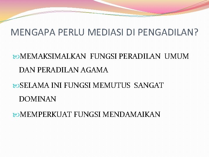 MENGAPA PERLU MEDIASI DI PENGADILAN? MEMAKSIMALKAN FUNGSI PERADILAN UMUM DAN PERADILAN AGAMA SELAMA INI