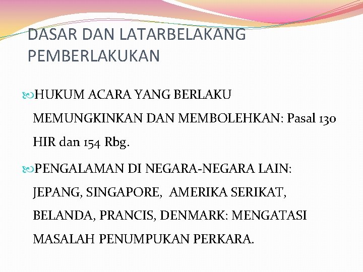 DASAR DAN LATARBELAKANG PEMBERLAKUKAN HUKUM ACARA YANG BERLAKU MEMUNGKINKAN DAN MEMBOLEHKAN: Pasal 130 HIR