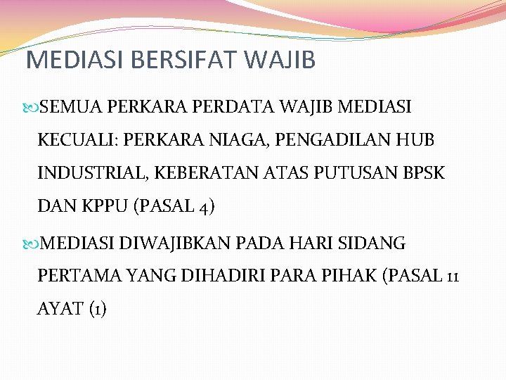 MEDIASI BERSIFAT WAJIB SEMUA PERKARA PERDATA WAJIB MEDIASI KECUALI: PERKARA NIAGA, PENGADILAN HUB INDUSTRIAL,