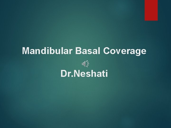Mandibular Basal Coverage Dr. Neshati 