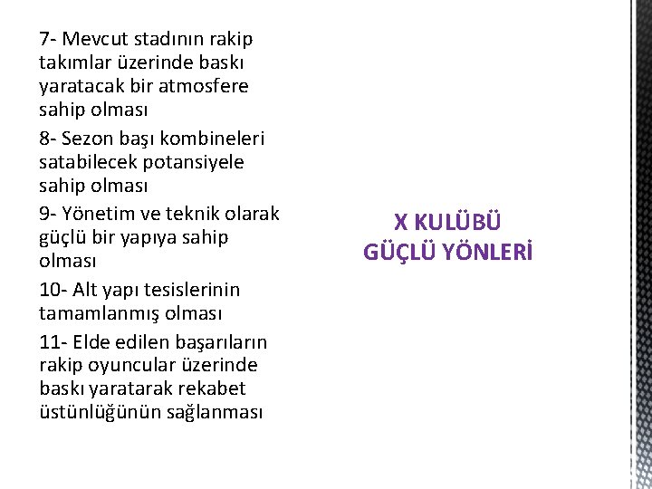 7 - Mevcut stadının rakip takımlar üzerinde baskı yaratacak bir atmosfere sahip olması 8