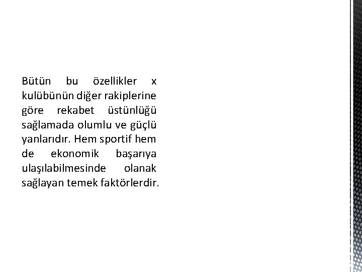 Bütün bu özellikler x kulübünün diğer rakiplerine göre rekabet üstünlüğü sağlamada olumlu ve güçlü