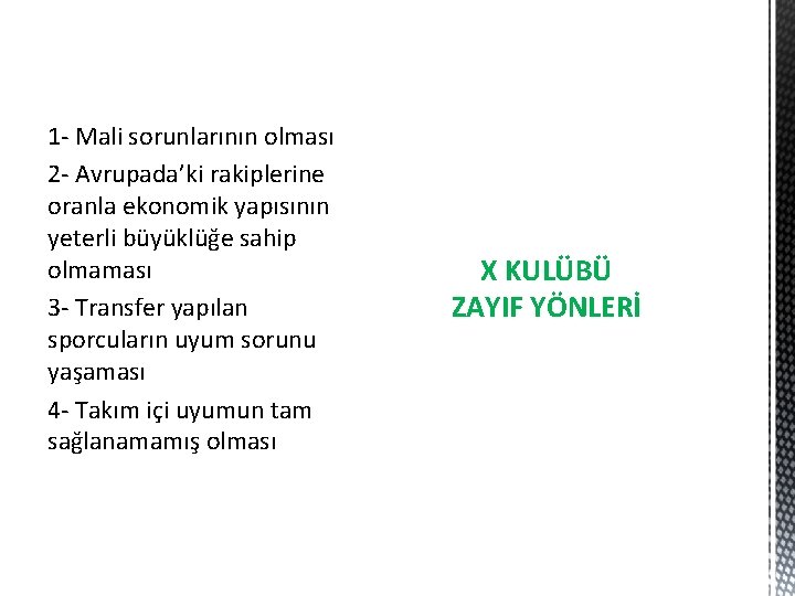 1 - Mali sorunlarının olması 2 - Avrupada’ki rakiplerine oranla ekonomik yapısının yeterli büyüklüğe