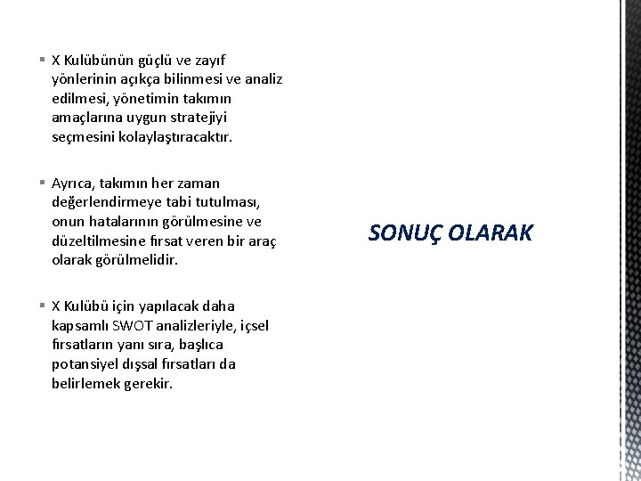 § X Kulübünün güçlü ve zayıf yönlerinin açıkça bilinmesi ve analiz edilmesi, yönetimin takımın