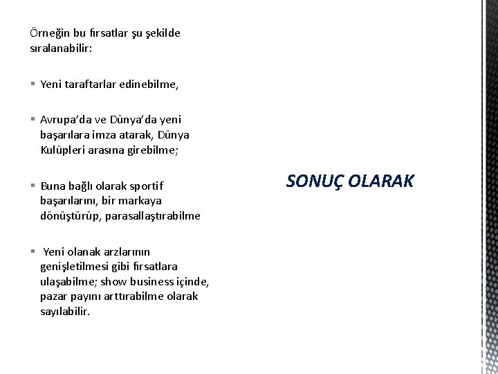 Örneğin bu fırsatlar şu şekilde sıralanabilir: § Yeni taraftarlar edinebilme, § Avrupa’da ve Dünya’da