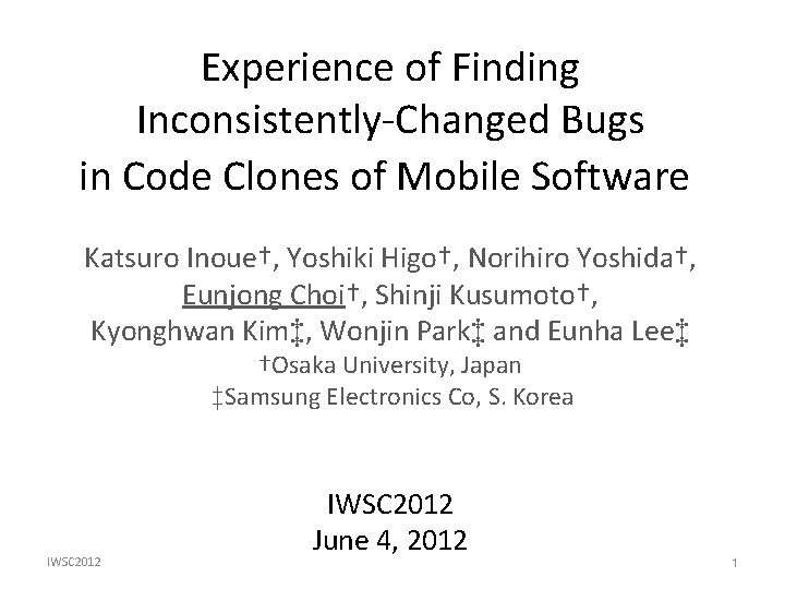 Experience of Finding Inconsistently-Changed Bugs in Code Clones of Mobile Software Katsuro Inoue†, Yoshiki