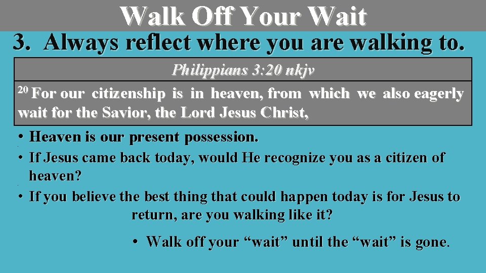 Walk Off Your Wait 3. Always reflect where you are walking to. Philippians 3: