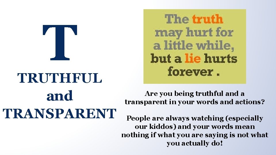 T TRUTHFUL and TRANSPARENT Are you being truthful and a transparent in your words