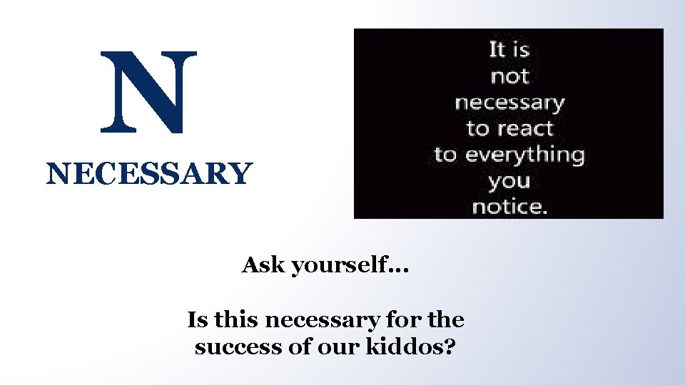 N NECESSARY Ask yourself. . . Is this necessary for the success of our