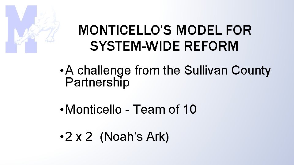 MONTICELLO’S MODEL FOR SYSTEM-WIDE REFORM • A challenge from the Sullivan County Partnership •