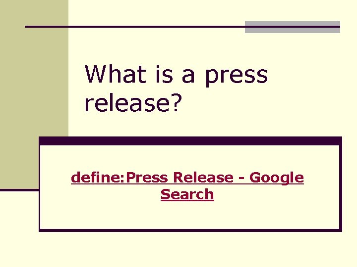 What is a press release? define: Press Release - Google Search 