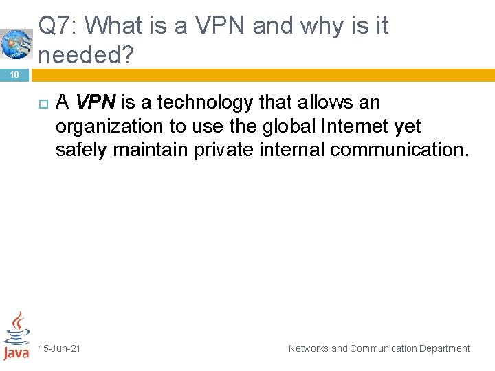 Q 7: What is a VPN and why is it needed? 10 A VPN