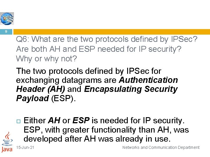 9 Q 6: What are the two protocols defined by IPSec? Are both AH