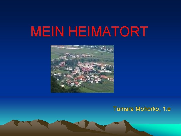 MEIN HEIMATORT Tamara Mohorko, 1. e 