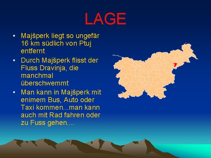 LAGE • Majšperk liegt so ungefär 16 km südlich von Ptuj entfernt • Durch