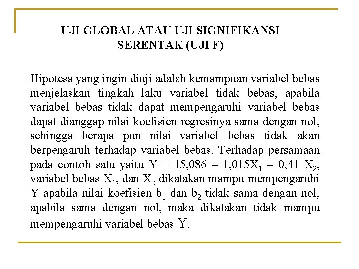 UJI GLOBAL ATAU UJI SIGNIFIKANSI SERENTAK (UJI F) Hipotesa yang ingin diuji adalah kemampuan