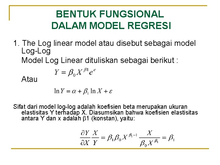 BENTUK FUNGSIONAL DALAM MODEL REGRESI 1. The Log linear model atau disebut sebagai model