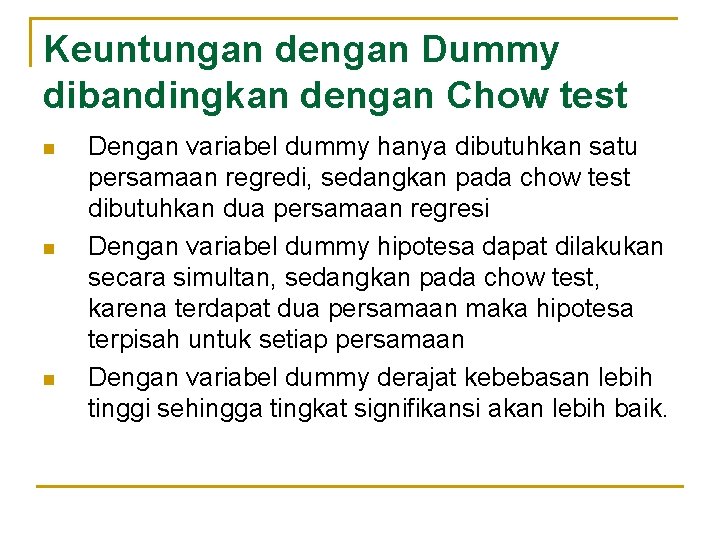 Keuntungan dengan Dummy dibandingkan dengan Chow test n n n Dengan variabel dummy hanya