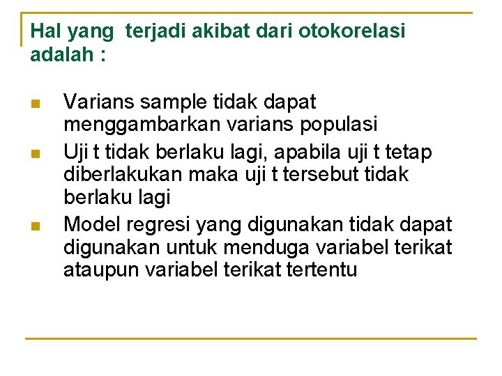 Hal yang terjadi akibat dari otokorelasi adalah : n n n Varians sample tidak