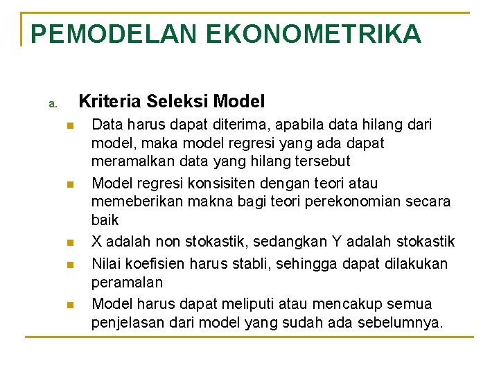 PEMODELAN EKONOMETRIKA Kriteria Seleksi Model a. n n n Data harus dapat diterima, apabila