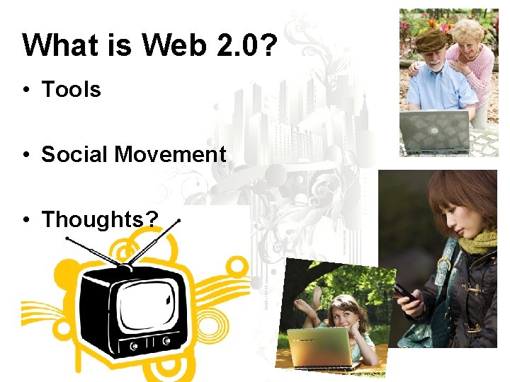 What is Web 2. 0? • Tools • Social Movement • Thoughts? 