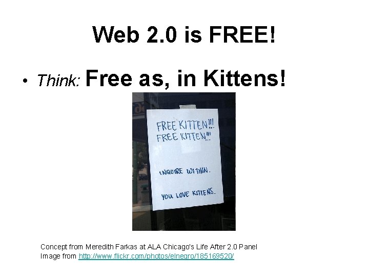 Web 2. 0 is FREE! • Think: Free as, in Kittens! Concept from Meredith