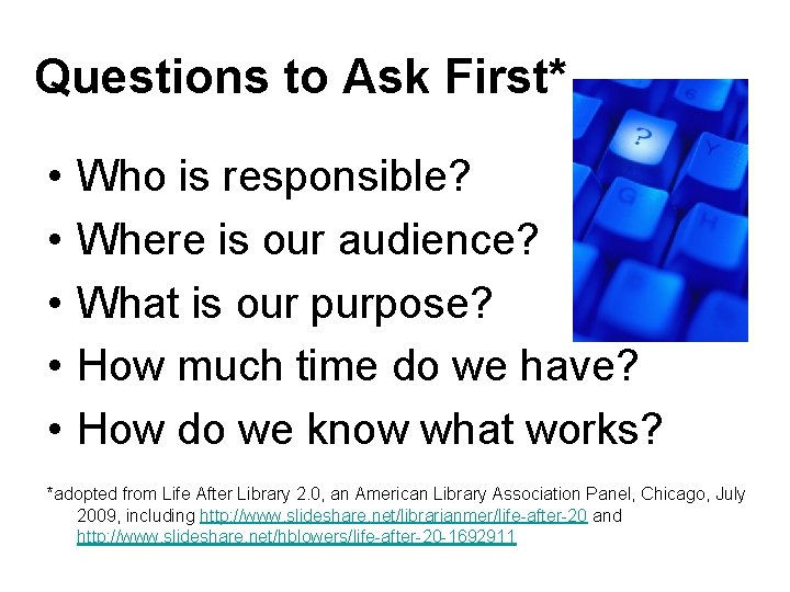 Questions to Ask First* • • • Who is responsible? Where is our audience?