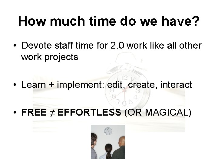 How much time do we have? • Devote staff time for 2. 0 work