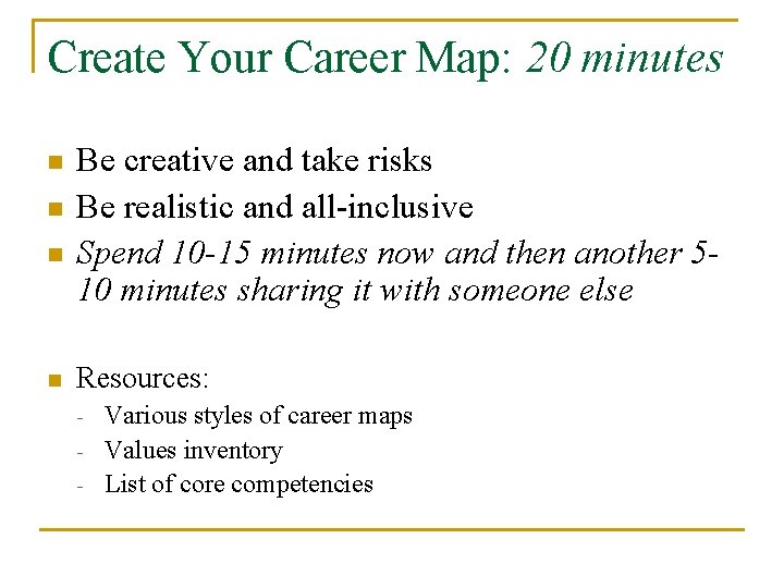 Create Your Career Map: 20 minutes n n Be creative and take risks Be