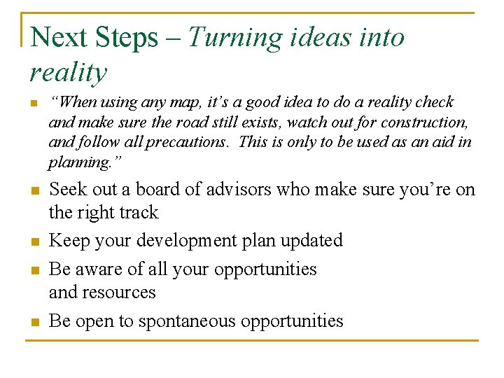 Next Steps – Turning ideas into reality n n n “When using any map,