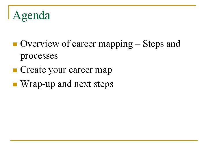 Agenda Overview of career mapping – Steps and processes n Create your career map